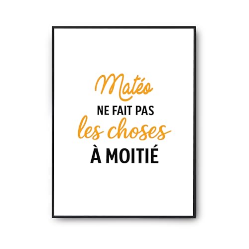 Affiche Mateo ne fait pas les choses a moitie - Poster citation deco murale