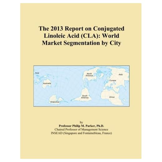 The 2013 Report on Conjugated Linoleic Acid (CLA): World Market Segmentation by City