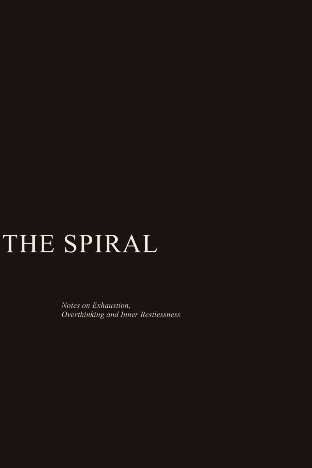THE SPIRAL: Notes on Exhaustion, Overthinking and Inner Restlessness