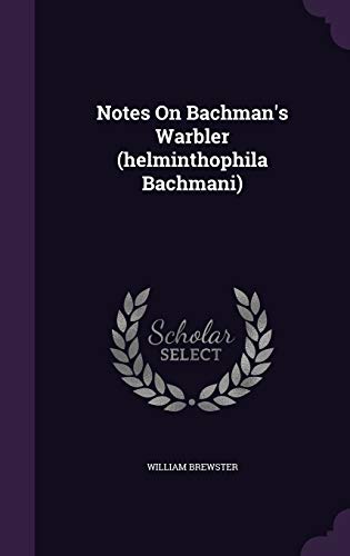 Notes On Bachman's Warbler (helminthophila Bachmani)