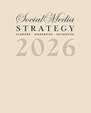 The 2026 Social Media Strategy Planner, Workbook, & Notebook: For Marketing, Branding, and Content Creation