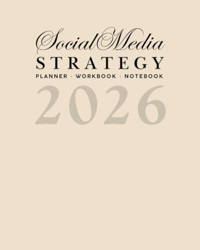 The 2026 Social Media Strategy Planner, Workbook, & Notebook: For Marketing, Branding, and Content Creation
