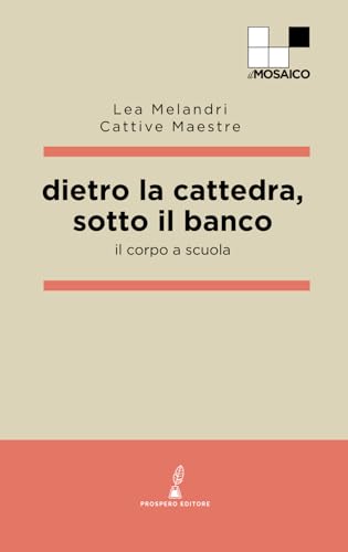 Dietro la cattedra, sotto il banco: Il corpo a scuola