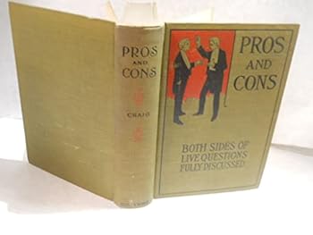 Hardcover Pros and Cons : Complete Debates Both Sides of Live Questions Fully Discussed Book