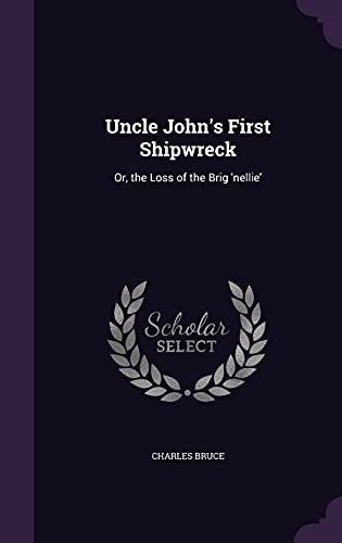 Uncle John's First Shipwreck: Or, the Loss of the Brig 'nellie'
