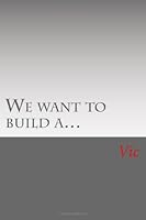 We want to build a...: Lea is beautiful, powerful and has everything within her grasp. One day four homeless children ask for her help and Lea begins ... what her wandering heart is missing 148264438X Book Cover