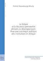 Le Gabon et le Nouveau partenariat africain au développement: Pour une sociologie politique des institutions en Afrique (French Edition) 2748349202 Book Cover