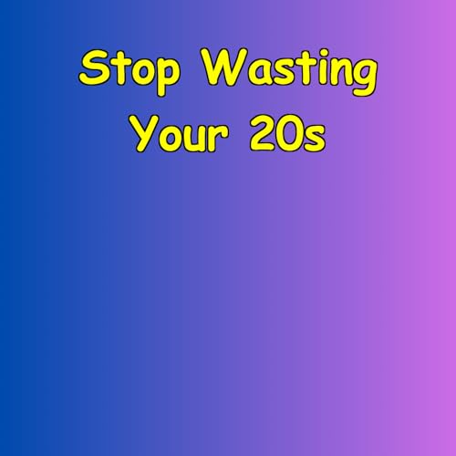 『Stop Wasting Your 20s | Urgency Affirmations』のカバーアート