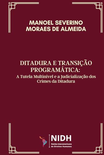 Ditadura e transição programática: A tutela multinível e a judicialização dos crimes da Ditadura