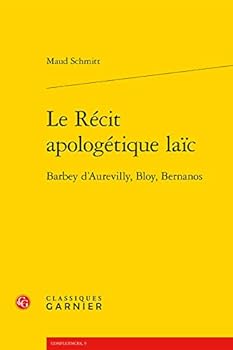 Paperback Le Recit Apologetique Laic: Barbey d'Aurevilly, Bloy, Bernanos [French] Book