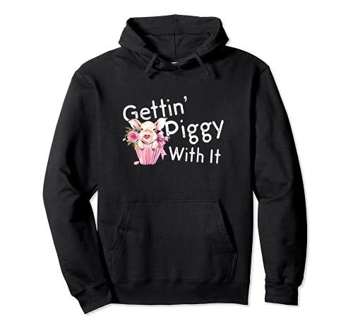 Gettin Piggy With It - Pig Lover - Funny Animal Saying Gift Sudadera con Capucha