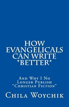 Paperback How Evangelicals Can Write *Better*:: And Why I No Longer Publish "Christian Fiction" Book
