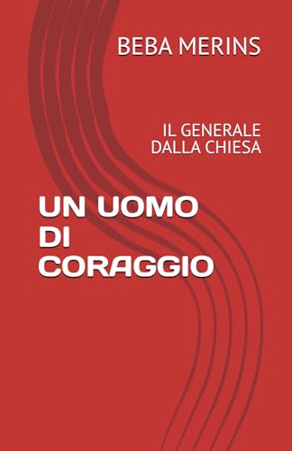 UN UOMO DI CORAGGIO: IL GENERALE DALLA CHIESA