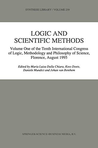 Logic and Scientific Methods: Volume One of the Tenth International Congress of Logic, Methodology and Philosophy of Science, Florence, August 1995 (Synthese Library, 259)