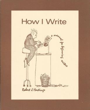 How I write;: A manual for beginning writers