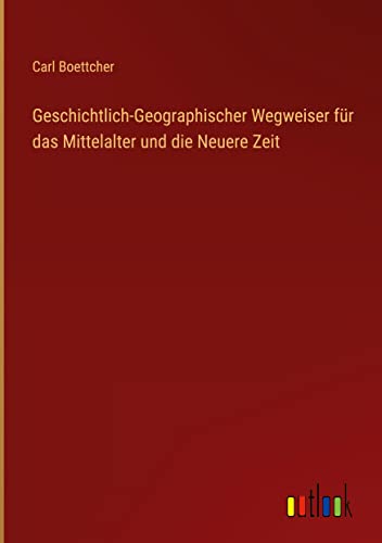 Geschichtlich-Geographischer Wegweiser für das Mittelalter und die Neuere Zeit (German Edition)