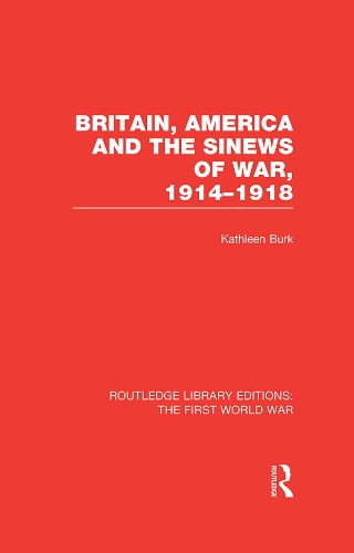 Britain, America and the Sinews of War 1914-1918 (RLE The First World War) (Routledge Library Editions: The First World War)