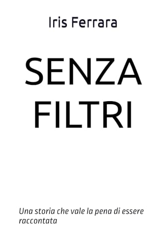 SENZA FILTRI: Una storia che vale la pena di essere raccontata