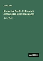 Konrad der Zweite: Historisches Schauspiel in sechs Handlungen: Erster Theil 3386327478 Book Cover