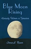 Blue Moon Rising: Kentucky Women in Transition 1563116669 Book Cover