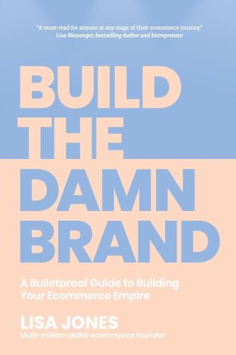 Build the Damn Brand: A Bulletproof Guide to Building Your Ecomme...
