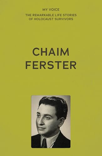 My Voice: Chaim Ferster: A story of two violins (My Voice: The Remarkable Life Stories of Holocaust Survivors)