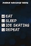 Phone Message Book Eat Sleep Ice Skating Repeat For Figure Skating Girls Gift Nice: Gifts for Women:Telephone Message Tracker; Home And Office Call Monitoring Log 110 pages size 6x9 inch,Appointment