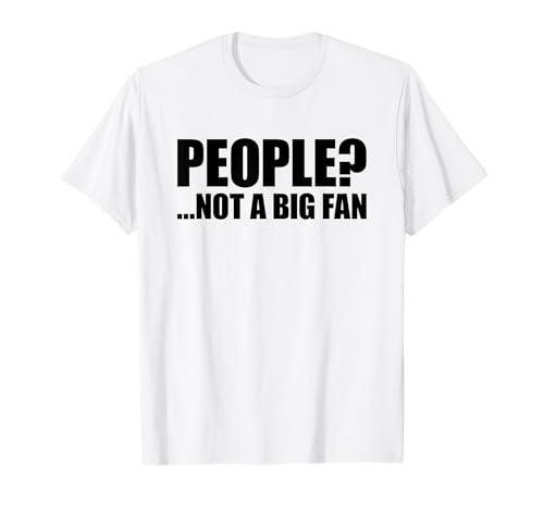 People Not A Big Fan Maglietta