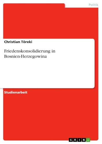 Friedenskonsolidierung in Bosnien-Herzegowina (German Edition)