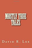 Mostly True Tales 1517680034 Book Cover