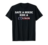 Save a Horse Ride a Cousin | Hillbilly Redneck July 4th T-Shirt for Women Men