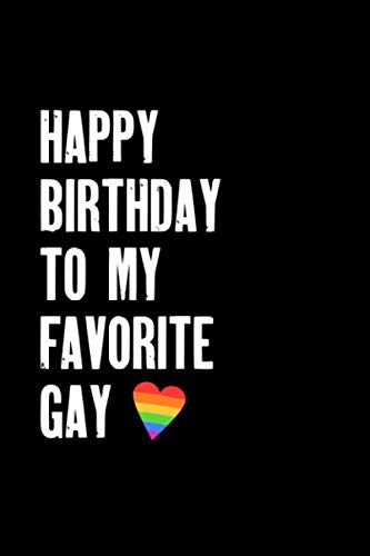 Happy Birthday To My Favorite GAY: LGBT 120 Pages Notebook Journal Diary, Gay Gag Gifts For Men Or Women, Gay Pride Journal, Lesbian Notebook, GAY GIFTS