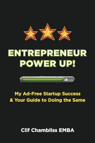 Entrepreneur Power Up!: My Ad-Free Startup Success & Your Guide to Doing the Same