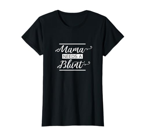 Mama Needs a Blunt Cannamom Stoner Mom Cannabis Mother T-Shirt