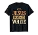 Jesus Wasn't White Tee Shirt Funny Religious T-Shirt