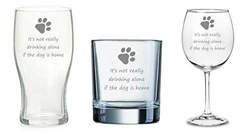 Choice of Glass Type - "It's not Really Drinking Alone if The Dog is Home" - Pint, Wine or Whisky (Pint)