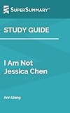 Study Guide: I Am Not Jessica Chen by Ann Liang (SuperSummary)