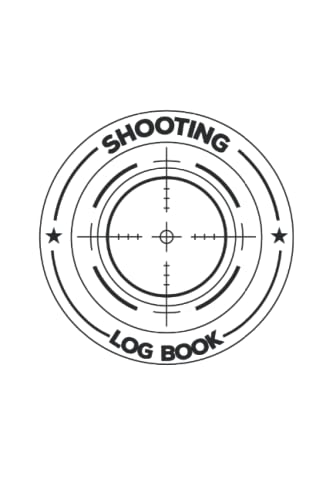 Shooting Log Book: Shooting Journal, Traget Shooting, Sport Shooting Log Book for Gun Owners to track their Shooting Progress - Sniper Log Book with ... book Shooting tracker for men and women