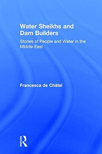 [Water Sheikhs and Dam Builders: Stories of People and Water in the Middle East] [By: de Chatel, Francesca] [July, 2007]      Hardcover