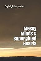 Messy Minds & Superglued Hearts 1092646418 Book Cover
