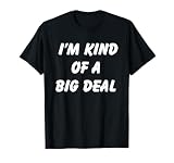 I'm kind of a Big Deal T-Shirt