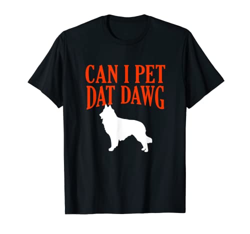 ¿Puedo acariciar Dat Dawg Pastor belga Divertido Malinois Humor Camiseta