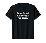 Prosciutto & Pro Choice & Prosecco T-Shirt Italy Food Tee