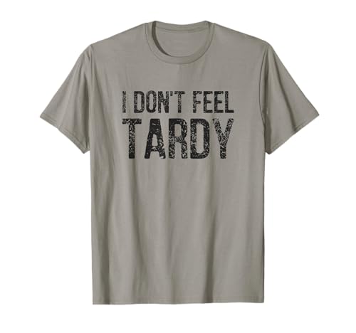 I Don't Feel Tardy T-Shirt