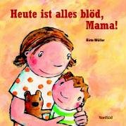 Heute ist alles blöd, Mama! 3314014414 Book Cover
