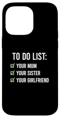 To Do List Your Mum, Your Sister, Your Girlfriend �X�}�z�P�[�X iPhone 14 Pro Max �p