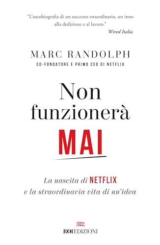 Non funzionerà mai. La nascita di Netflix e la straordinaria vita di un'idea