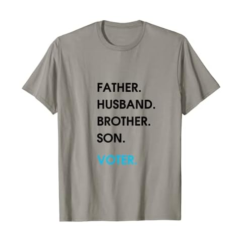 FATHER. HUSBAND. BROTHER. SON. Political Election Voter T-Shirt Cover