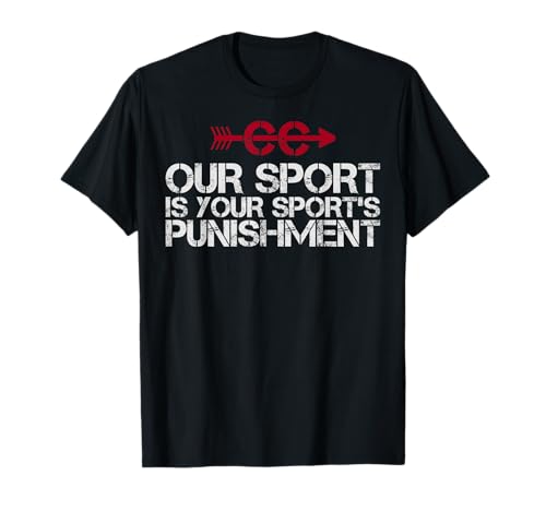 Cross Country Our Sport is Your Sport's Punishment | XC Run T-Shirt