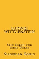 Ludwig Wittgenstein: Sein Leben und seine Werke (German Edition) 1973718952 Book Cover